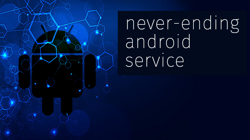 Building an Android service that never stops running